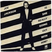Joe Jackson - hoes Is She Really Going Out With Him